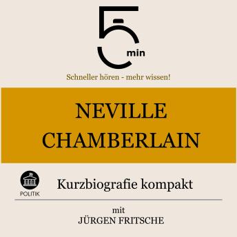 [German] - Neville Chamberlain: Kurzbiografie kompakt: 5 Minuten: Schneller hören – mehr wissen!