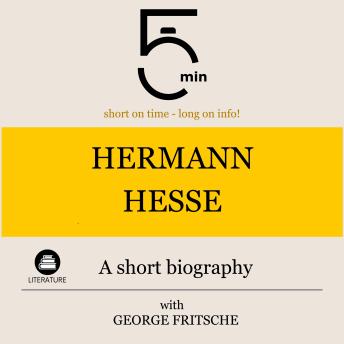 Hermann Hesse: A short biography: 5 Minutes: Short on time – long on info!