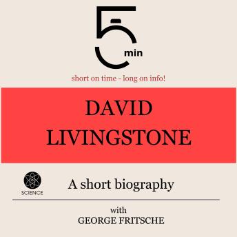 David Livingstone: A short biography: 5 Minutes: Short on time – long on info!