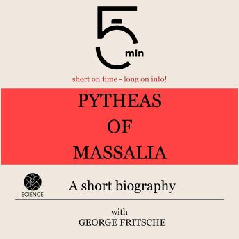 Pytheas of Massalia: A short biography: 5 Minutes: Short on time – long on info!