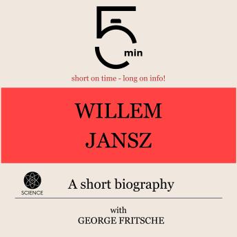 Willem Jansz: A short biography: 5 Minutes: Short on time – long on info!