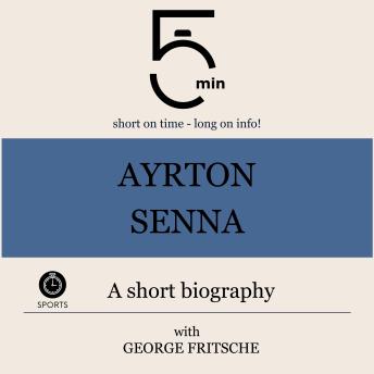 Ayrton Senna: A short biography: 5 Minutes: Short on time – long on info!