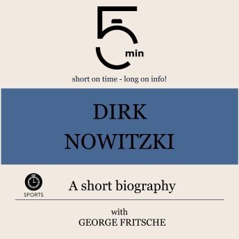 Dirk Nowitzki: A short biography: 5 Minutes: Short on time – long on info!