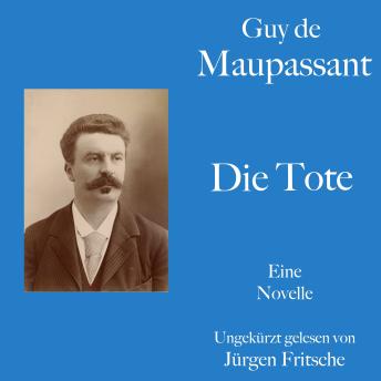 [German] - Guy de Maupassant: Die Tote: Eine romantische Schauergeschichte. Ungekürzt gelesen.