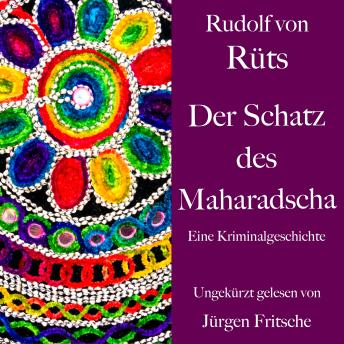 [German] - Rudolf von Rüts: Der Schatz des Maharadscha: Eine Kriminalgeschichte. Ungekürzt gelesen.