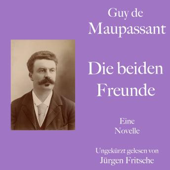 [German] - Guy de Maupassant: Die beiden Freunde: Eine Novelle. Ungekürzt gelesen.