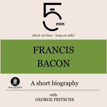 Francis Bacon: A short biography: 5 Minutes: Short on time – long on info!