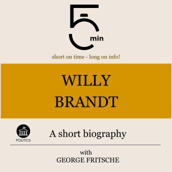 Download Willy Brandt: A short biography: 5 Minutes: Short on time – long on info! by 5 Minutes, 5 Minute Biographies, George Fritsche