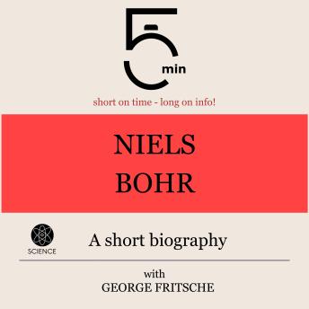 Niels Bohr: A short biography: 5 Minutes: Short on time – long on info!