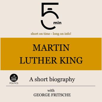 Martin Luther King: A short biography: 5 Minutes: Short on time – long on info!
