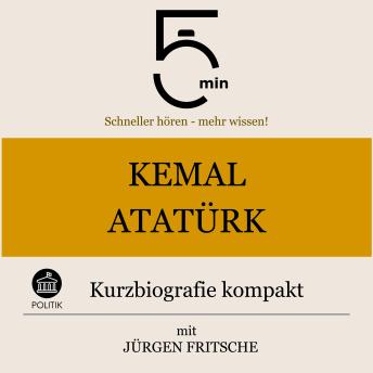 [German] - Kemal Atatürk: Kurzbiografie kompakt: 5 Minuten: Schneller hören – mehr wissen!