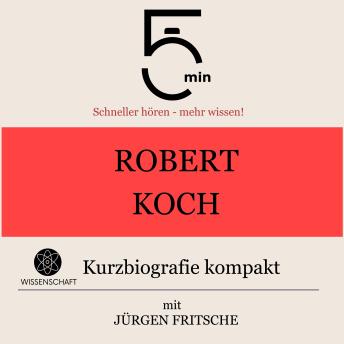 [German] - Robert Koch: Kurzbiografie kompakt: 5 Minuten: Schneller hören – mehr wissen!