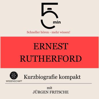 [German] - Ernest Rutherford: Kurzbiografie kompakt: 5 Minuten: Schneller hören – mehr wissen!
