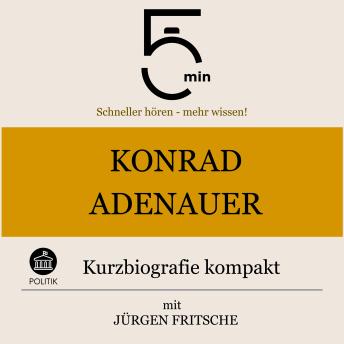 [German] - Konrad Adenauer: Kurzbiografie kompakt: 5 Minuten: Schneller hören – mehr wissen!