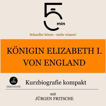 [German] - Königin Elizabeth I. von England: Kurzbiografie kompakt: 5 Minuten: Schneller hören – mehr wissen!