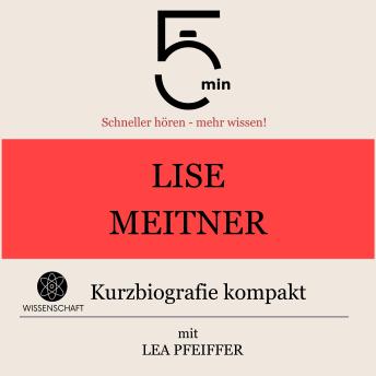 [German] - Lise Meitner: Kurzbiografie kompakt: 5 Minuten: Schneller hören – mehr wissen!