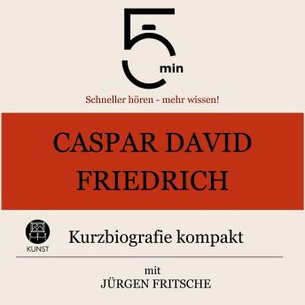 [German] - Caspar David Friedrich: Kurzbiografie kompakt: 5 Minuten: Schneller hören – mehr wissen!