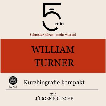 [German] - William Turner: Kurzbiografie kompakt: 5 Minuten: Schneller hören – mehr wissen!