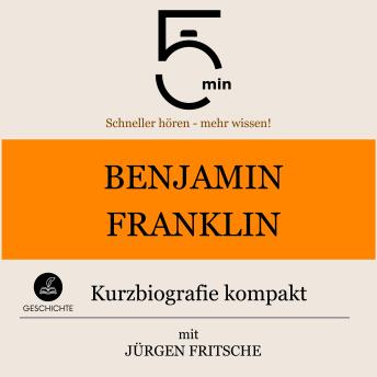 [German] - Benjamin Franklin: Kurzbiografie kompakt: 5 Minuten: Schneller hören – mehr wissen!