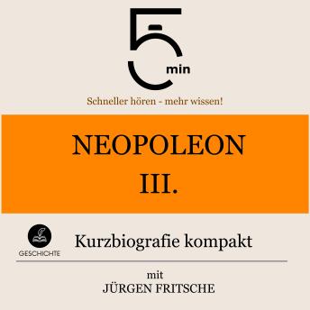 [German] - Napoleon III.: Kurzbiografie kompakt: 5 Minuten: Schneller hören – mehr wissen!