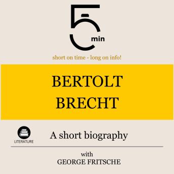 Bertolt Brecht: A short biography: 5 Minutes: Short on time – long on info!