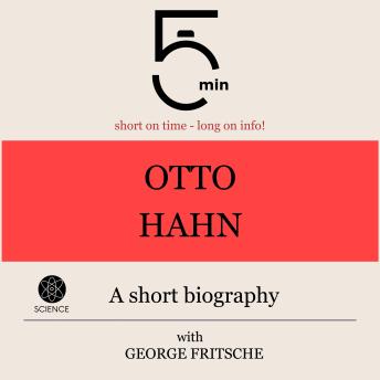 Otto Hahn: A short biography: 5 Minutes: Short on time – long on info!