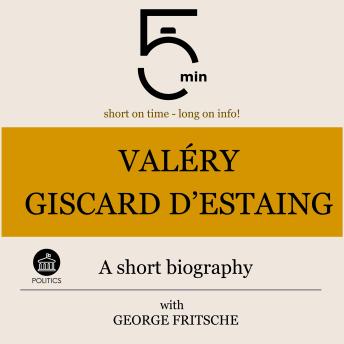 Valéry Giscard d'Estaing: A short biography: 5 Minutes: Short on time – long on info!