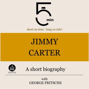 Jimmy Carter: A short biography: 5 Minutes: Short on time – long on info!