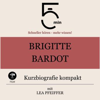[German] - Brigitte Bardot: Kurzbiografie kompakt: 5 Minuten: Schneller hören – mehr wissen!
