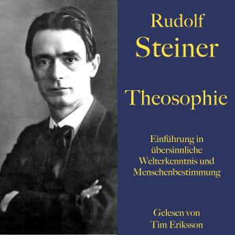 [German] - Rudolf Steiner: Theosophie. Einführung in übersinnliche Welterkenntnis und Menschenbestimmung: Ein Grundlagenwerk der Anthroposophie