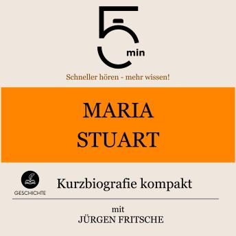 [German] - Maria Stuart: Kurzbiografie kompakt: 5 Minuten: Schneller hören – mehr wissen!