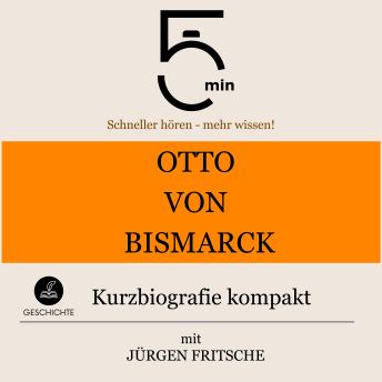 [German] - Otto von Bismarck: Kurzbiografie kompakt: 5 Minuten: Schneller hören – mehr wissen!