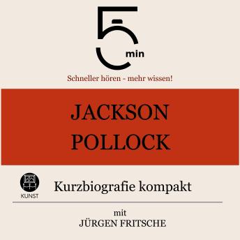 [German] - Jackson Pollock: Kurzbiografie kompakt: 5 Minuten: Schneller hören – mehr wissen!