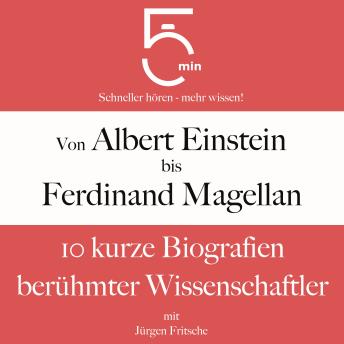 [German] - Von Albert Einstein bis Ferdinand Magellan: 10 kurze Biografien berühmter Wissenschaftler: 5 Minuten: Schneller hören – mehr wissen!
