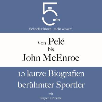 [German] - Von Pelé bis John McEnroe: 10 kurze Biografien berühmter Sportler: 5 Minuten: Schneller hören – mehr wissen!