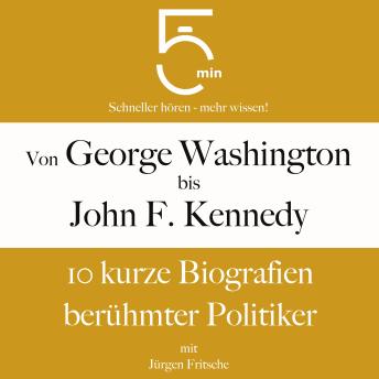 [German] - Von George Washington bis John F. Kennedy: 10 kurze Biografien berühmter Politiker: 5 Minuten: Schneller hören – mehr wissen!