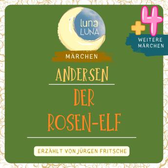 [German] - Der Rosen-Elf plus vier weitere Märchen von Hans Christian Andersen: Der Rosen-Elf, Die Störche, Erlenhügel, Am letzten Tage, Eine gute Laune