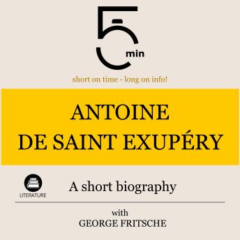 Antoine de Saint Exupéry: A short biography: 5 Minutes: Short on time – long on info!