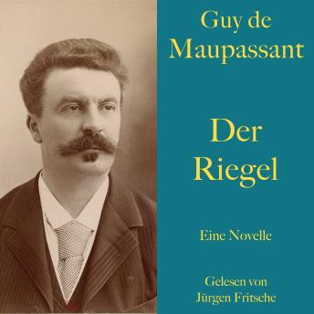 [German] - Guy de Maupassant: Der Riegel: Eine Novelle. Ungekürzt gelesen.