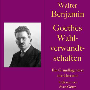 [German] - Walter Benjamin: Goethes Wahlverwandtschaften: Ein Grundlagentext der Literatur