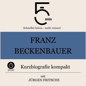 [German] - Franz Beckenbauer: Kurzbiografie kompakt: 5 Minuten: Schneller hören – mehr wissen!