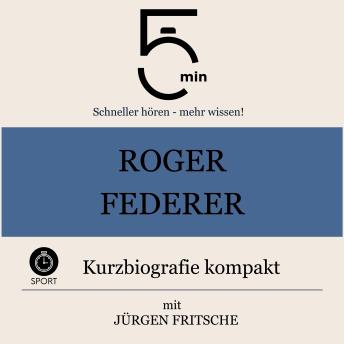 [German] - Roger Federer: Kurzbiografie kompakt: 5 Minuten: Schneller hören – mehr wissen!