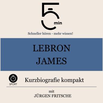 [German] - LeBron James: Kurzbiografie kompakt: 5 Minuten: Schneller hören – mehr wissen!