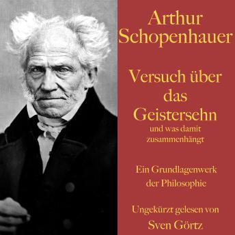 [German] - Arthur Schopenhauer: Versuch über das Geistersehn und was damit zusammenhängt: Ein Grundlagenwerk der Philosophie