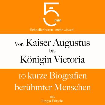 [German] - Von Kaiser Augustus bis Königin Victoria: 10 kurze Biografien berühmter Menschen