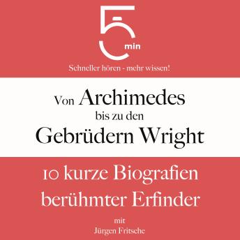 [German] - Von Archimedes bis zu den Gebrüdern Wright: 10 kurze Biografien berühmter Erfinder