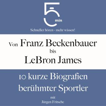 [German] - Von Franz Beckenbauer bis LeBron James: 10 kurze Biografien berühmter Sportler