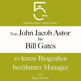 [German] - Von John Jacob Astor bis Bill Gates: 10 kurze Biografien berühmter Manager