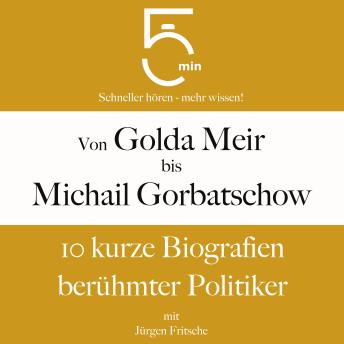 [German] - Von Golda Meir bis Michail Gorbatschow: 10 kurze Biografien berühmter Politiker