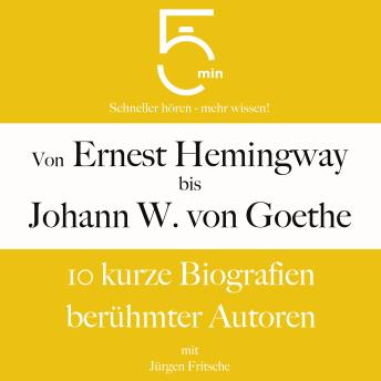 [German] - Von Ernest Hemingway bis Johann Wolfgang von Goethe: 10 kurze Biografien berühmter Autoren